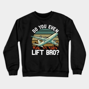 Funny Do You Even Lift Bro Airplane Pilot Flying Crewneck Sweatshirt